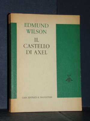 Edmund Wilson – Il castello di Axel – Il Saggiatore / La Cultura 100 – Prima ed., 1965 - Critica letteraria Linguistica - Li…