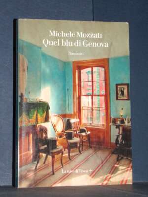 Michele Mozzati – Quel blu di Genova – La Nave di Teseo + – Prima ed., 2020 (978-8893950725) - Letteratura Italiana - Narrat…