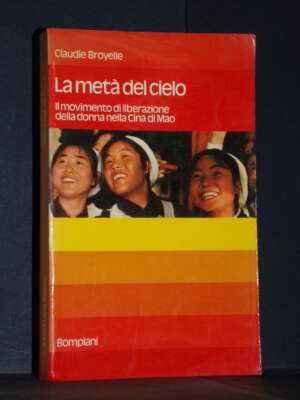 Claudie Broyelle – La metà del cielo (pref. Han Suyin) – Saggi Bompiani 5 – 1974 - Politica - Libreria del novecento