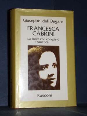 Giuseppe dall’Ongaro – Francesca Cabrini – Rusconi / Le Vite – Prima ed., 1982 - Biografie - Libreria del novecento