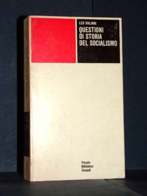 Leo Valiani – Questioni di storia del socialismo – Einaudi / PBE 252 – 1975 - Politica italiana - Libreria del novecento