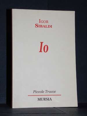 Igor Sibaldi – Io – Mursia / Piccole Tracce (R. Soldani) – 2015 (978-8842554752) - Filosofia - Libreria del novecento