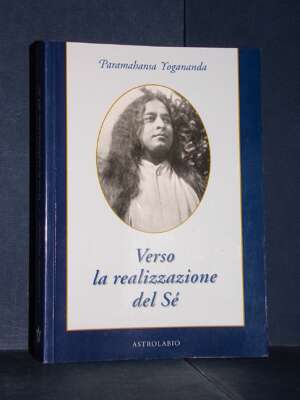 Paramhansa Yogananda – Verso la realizzazione del Sé – Astrolabio – 2006 (978-8834014813) - Esoterismo Magia Astri New Age -…