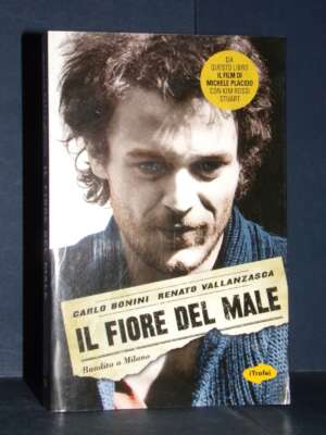 Carlo Bonini, Renato Vallanzasca – Il fiore del male. Bandito a Milano – Tropea – 2010 - Biografie - Libreria del novecento
