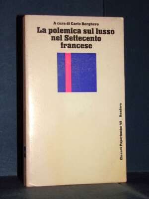 Carlo Borghero – La polemica sul lusso nel Settecento francese – Einaudi / EP 48 – 1974 - Filosofia - Libreria del novecento