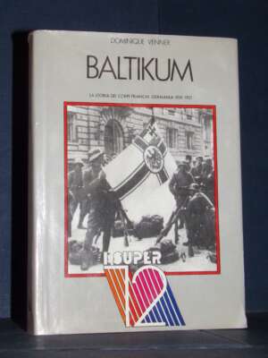 Dominique Venner – Baltikum. La storia dei corpi franchi (Germania 1919-1921) – Ciarrapico – 1981 - Storia - Libreria del no…