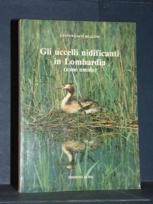 Gianfranco Realini – Gli uccelli nidificanti in Lombardia (zone umide) – Alma – 1984 - Scienze / Matematica / Geog - Libreri…