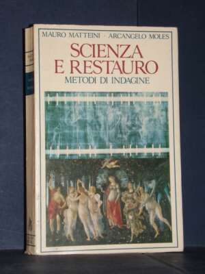Mauro Matteini, Arcangelo Moles – Scienza e restauro. Metodi di indagine – Nardini – 1984 - Arte - Libreria del novecento