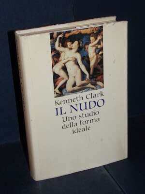 Kenneth Clark – Il nudo. Uno studio della forma ideale – CDE – 1996 - Arte - Libreria del novecento