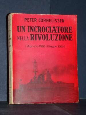 Peter Cornelissen – Un incrociatore nella Rivoluzione – Omero Marangoni – 1932 - Biografie - Libreria del novecento