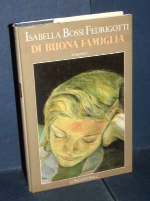 Isabella Bossi Fedrigotti – Di buona famiglia – Longanesi / La Gaja Scienza 328 – 1991 - Letteratura Italiana - Narrativa -…