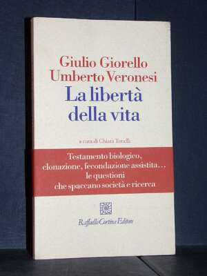 Giulio Giorello, Umberto Veronesi – La libertà della vita – Raffaello Cortina – 2006 (978-8860300713) - Filosofia - Libreria…