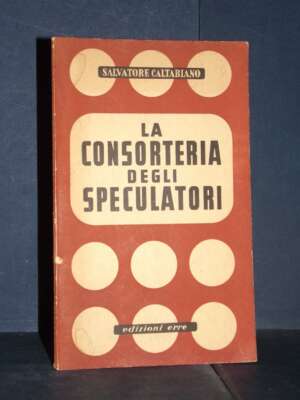 Salvatore Caltabiano – La consorteria degli speculatori – Erre / Oggi e Domani 7 – 1944 - Edizioni pregiate - Rarità - Libre…