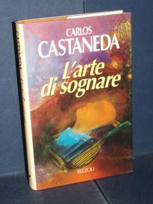Carlos Castaneda – L’arte di sognare – Rizzoli / La Scala – Prima ed., 1993 - Esoterismo Magia Astri New Age - Libreria del…