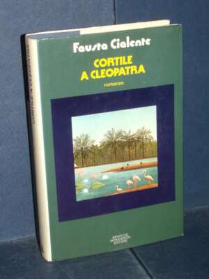 Fausta Cialente – Cortile a Cleopatra – Mondadori / SIS – Prima ed., 1973 - Letteratura Italiana - Narrativa - Libreria del…