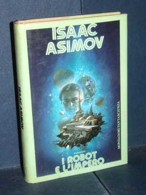 Isaac Asimov – I Robot e l’Impero – Mondadori Fantascienza / Altri Mondi – Prima ed., 1986 - Fantasy - Fantascienza - Librer…