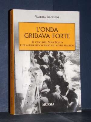 Valeria Isacchini – L’onda gridava forte. Il caso del Nova Scotia – Mursia – 2008 - Storia - Libreria del novecento
