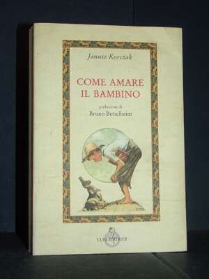 Janusz Korczak – Come amare il bambino – Luni – 1996 (978-8879840347) - Filosofia - Libreria del novecento