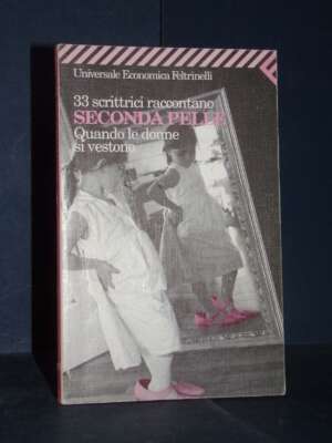 33 scrittrici raccontano: Seconda pelle (Quando le donne si vestono) – Feltrinelli – 2001 - Letteratura straniera - Narrativ…