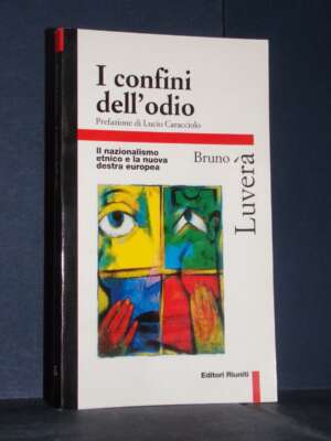 Bruno Luverà – I confini dell’odio. Il nazionalismo etnico e la nuova destra europea – ER – 1999 - Politica - Libreria del n…