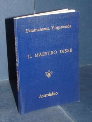 Paramahansa Yogananda – Il Maestro disse. Detti e consigli ai discepoli – Astrolabio – 1970 - Esoterismo Magia Astri New Age…