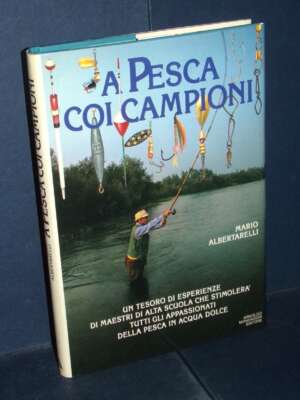 Mario Albertarelli – A pesca coi campioni – Mondadori – Prima edizione ampliata 1984 - Edizioni pregiate - Rarità - Libreria…