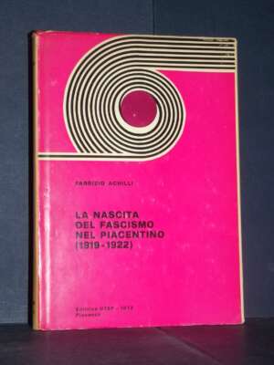 Fabrizio Achilli – La nascita del fascismo nel piacentino – UTEP, Piacenza – 1972 - Politica italiana - Libreria del novecen…