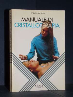 Katrina Raphaell – Manuale di cristalloterapia – Xenia / I libri dell’altra scienza – 1993 - Esoterismo Magia Astri New Age…