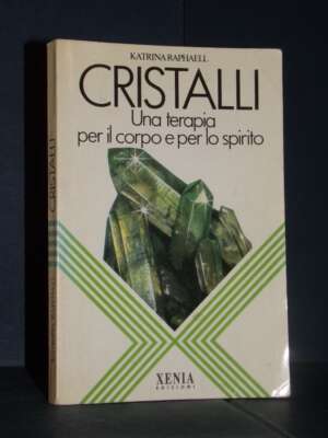 Katrina Raphaell – Cristalli. Una terapia per il corpo e per lo spirito – Xenia – 1993 - Esoterismo Magia Astri New Age - Li…