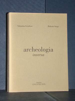 Valentina Erculani, Roberto Sirigu – Archeologia inversa – Le Foglie del Gelso – 2015 (autografato) - Archeologia / Civiltà…
