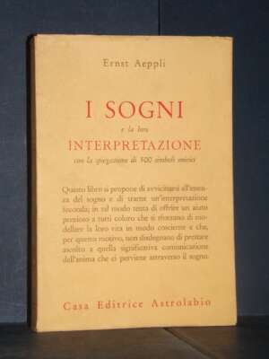 Ernst Aeppli – I sogni e la loro interpretazione – Astrolabio / Psiche e Coscienza – 1963 - Esoterismo Magia Astri New Age -…