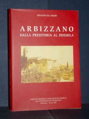 Rinaldo Dal Negro – Arbizzano. Dalla preistoria al Duemila – Verona – 2001 - Verona e provincia - Libreria del novecento
