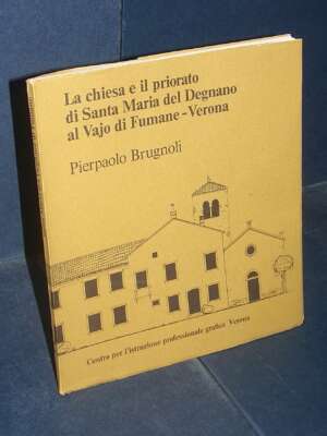 Pierpaolo Brugnoli – La chiesa e il priorato di Santa Maria del Degnano al Vajo di Fumane – 1970 - Verona e provincia - Libr…