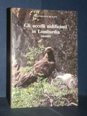 Realini – Gli uccelli nidificanti in Lombardia (monti) 1: Le specie nidificanti – Valli – 1988 - Scienze / Matematica / Geog…