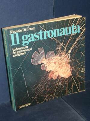 Di Corato – Il gastronauta. Vademecum del gastronomo navigatore – Sonzogno – Prima ed., 1976 - Cucina / Diete / Enologia - L…