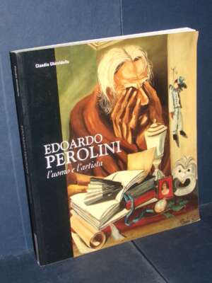 Claudia Ghirardello – Edoardo Perolini. L’uomo e l’artista (Mostra) – Biella – 2013 - Arte - Libreria del novecento