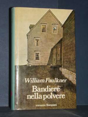 William Faulkner – Bandiere nella polvere – Bompiani – Prima edizione 1984 - Letteratura straniera - Narrativa - Libreria de…