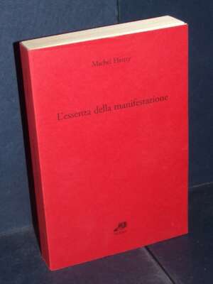 Michel Henry – L’essenza della manifestazione 1 – Filema / Filosofia e psicologia 4 – 2009 - Filosofia - Libreria del novece…