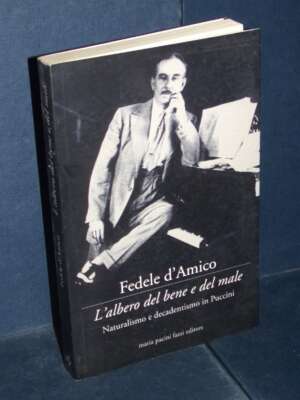 Fedele d’Amico – L’albero del bene e del male. Naturalismo e decadentismo in Puccini – MPF – 2000 - Edizioni pregiate - Rari…