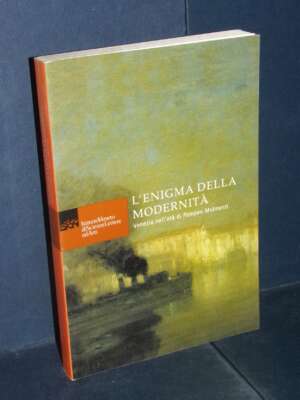Pavanello – L’enigma della modernità. Venezia nell’età di Pompeo Molmenti – Istituto Veneto – 2006 - Biografie - Libreria de…