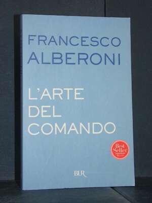 Francesco Alberoni – L’arte del comando – BUR Saggi – 2006 (978-8817100946) - Filosofia - Libreria del novecento