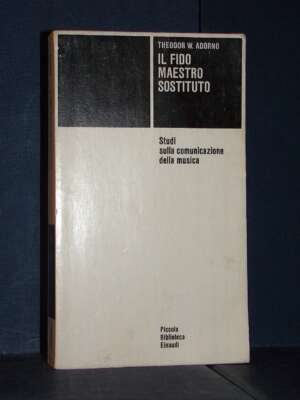 Thedor W. Adorno – Il fido maestro sostituito – Einaudi / PBE 431 – 1982 - Filosofia - Libreria del novecento